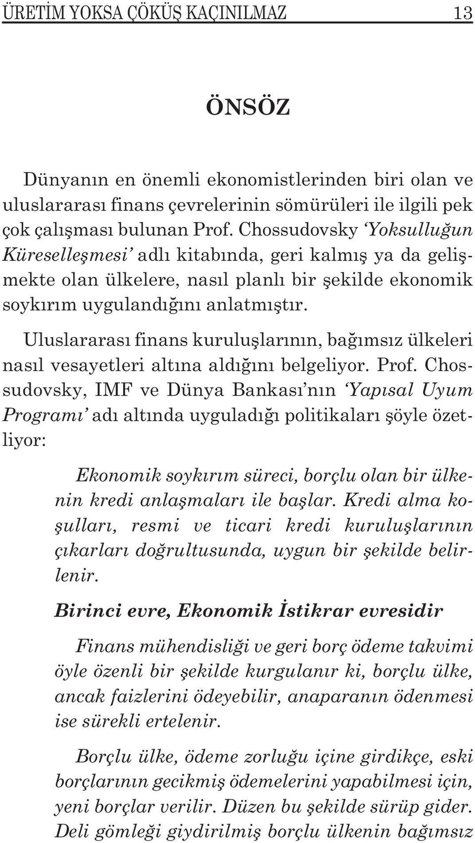 Uluslararası finans kuruluşlarının, bağımsız ülkeleri nasıl vesayetleri altına aldığını belgeliyor. Prof.