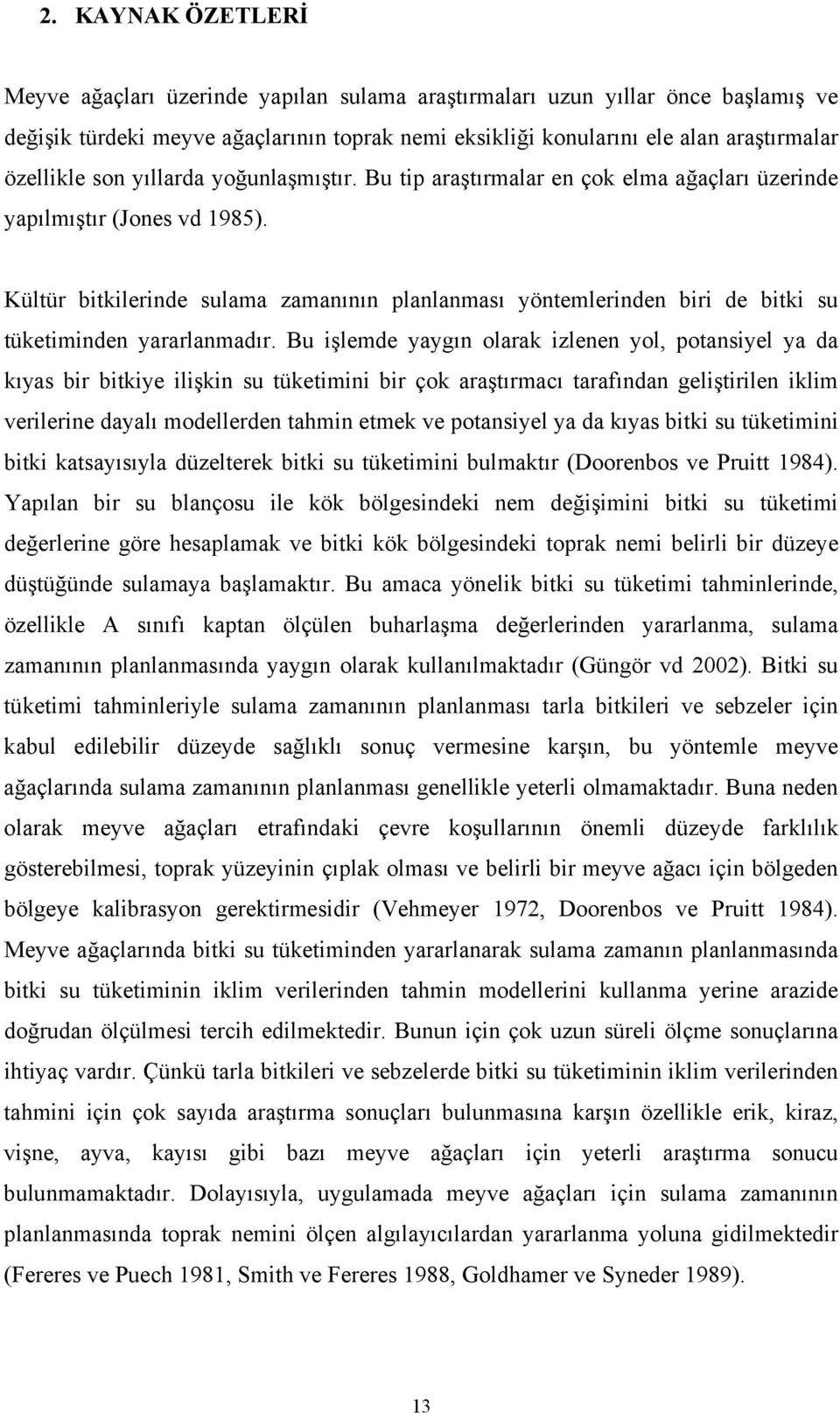 Kültür bitkilerinde sulama zamanının planlanması yöntemlerinden biri de bitki su tüketiminden yararlanmadır.