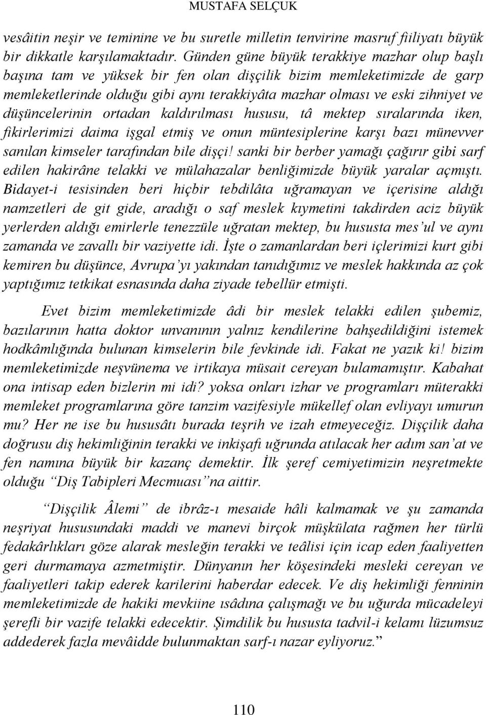 düşüncelerinin ortadan kaldırılması hususu, tâ mektep sıralarında iken, fikirlerimizi daima işgal etmiş ve onun müntesiplerine karşı bazı münevver sanılan kimseler tarafından bile dişçi!