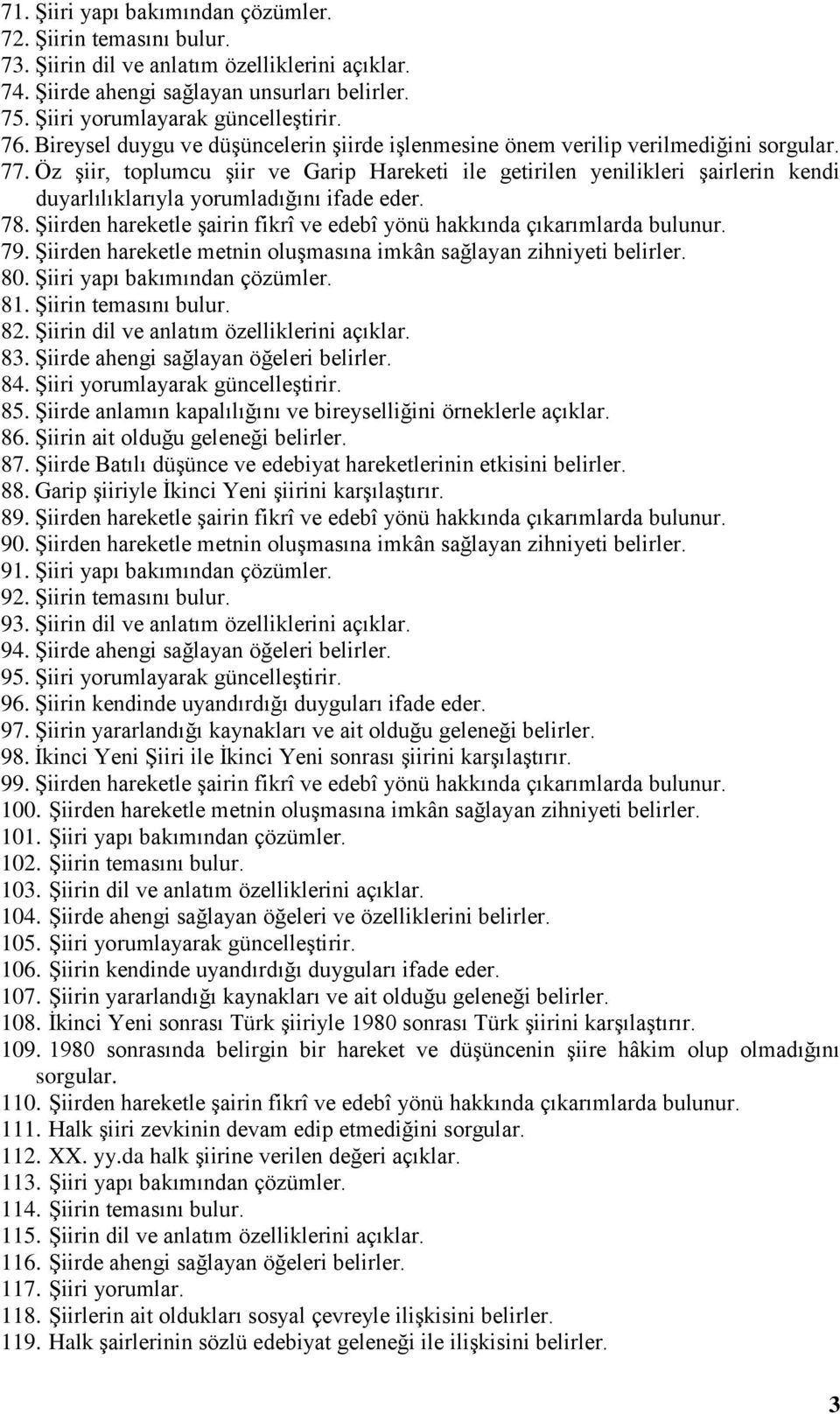 Öz şiir, toplumcu şiir ve Garip Hareketi ile getirilen yenilikleri şairlerin kendi duyarlılıklarıyla yorumladığını ifade eder. 78.