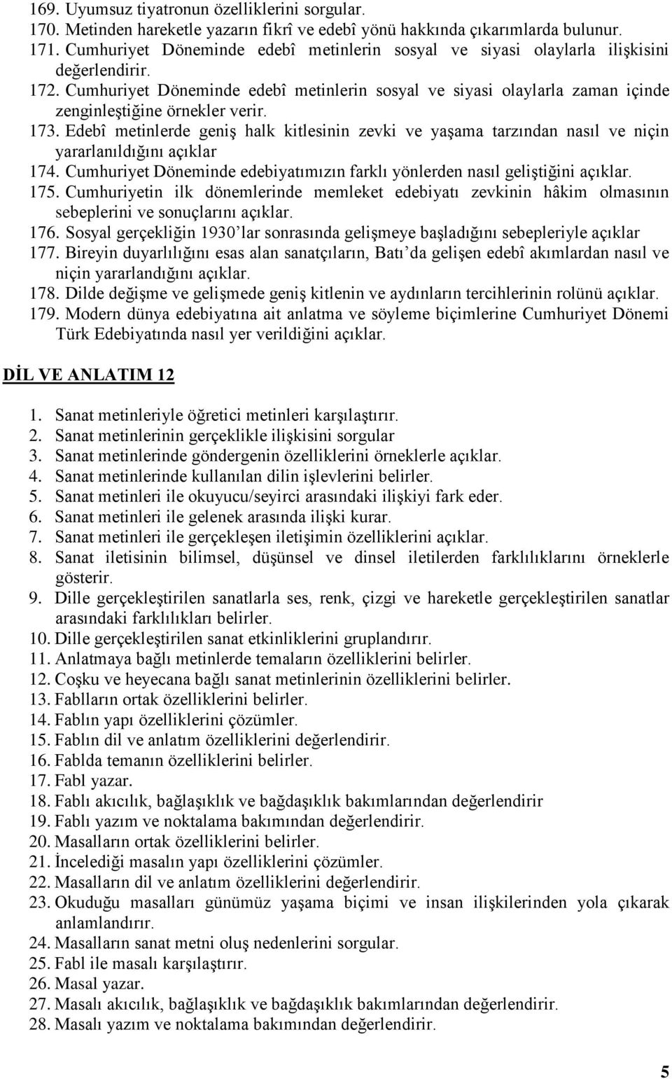 Cumhuriyet Döneminde edebî metinlerin sosyal ve siyasi olaylarla zaman içinde zenginleştiğine örnekler verir. 173.