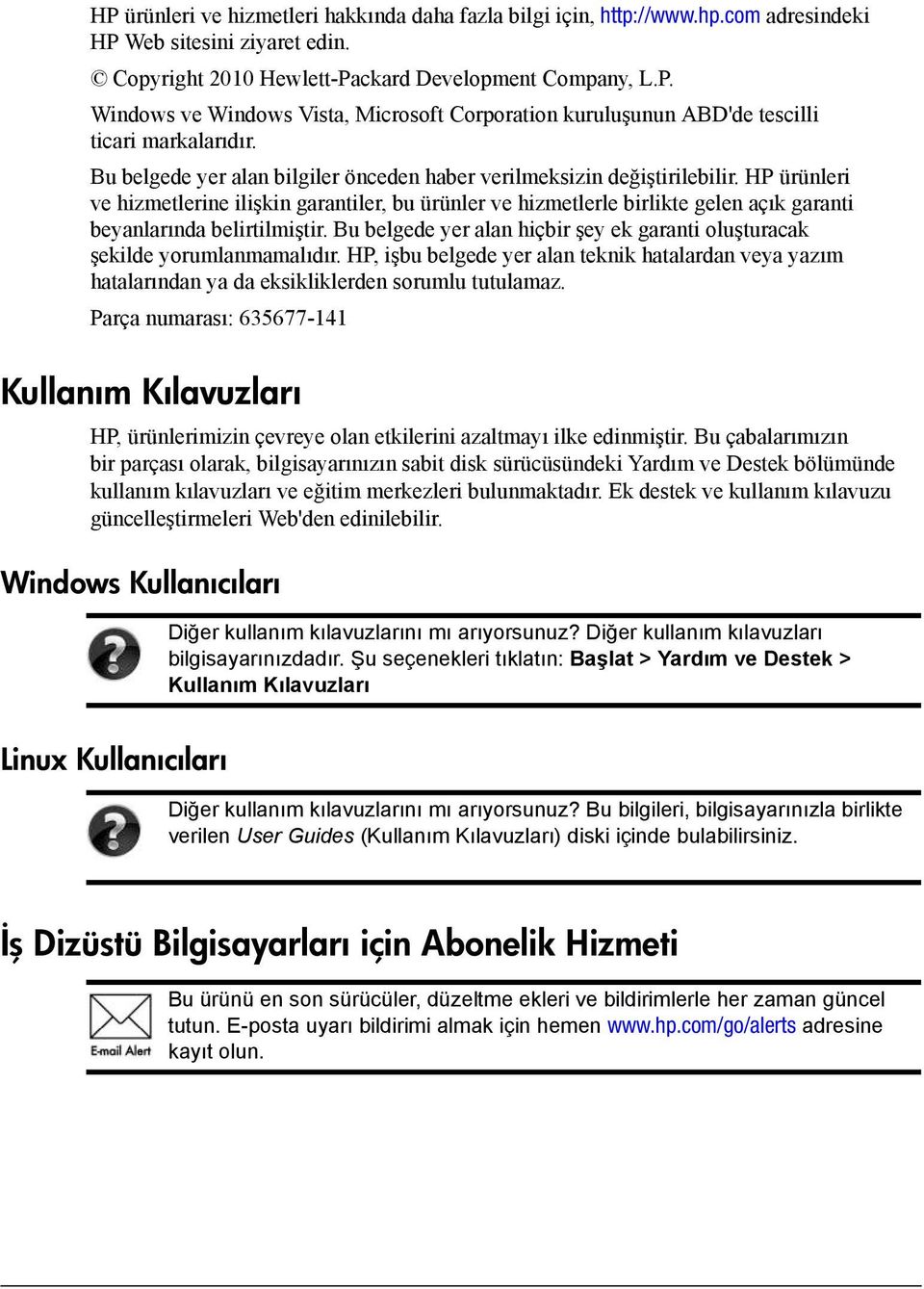 HP ürünleri ve hizmetlerine ilişkin garantiler, bu ürünler ve hizmetlerle birlikte gelen açık garanti beyanlarında belirtilmiştir.