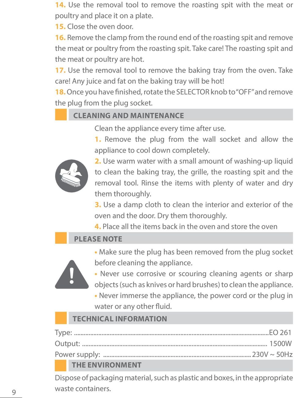 Use the removal tool to remove the baking tray from the oven. Take care! Any juice and fat on the baking tray will be hot! 18.