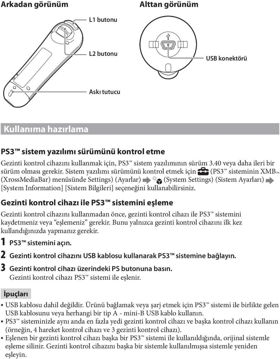 Sistem yazılımı sürümünü kontrol etmek için (PS3 sisteminin XMB (XrossMediaBar) menüsünde Settings) (Ayarlar) (System Settings) (Sistem Ayarları) [System Information] [Sistem Bilgileri] seçeneğini