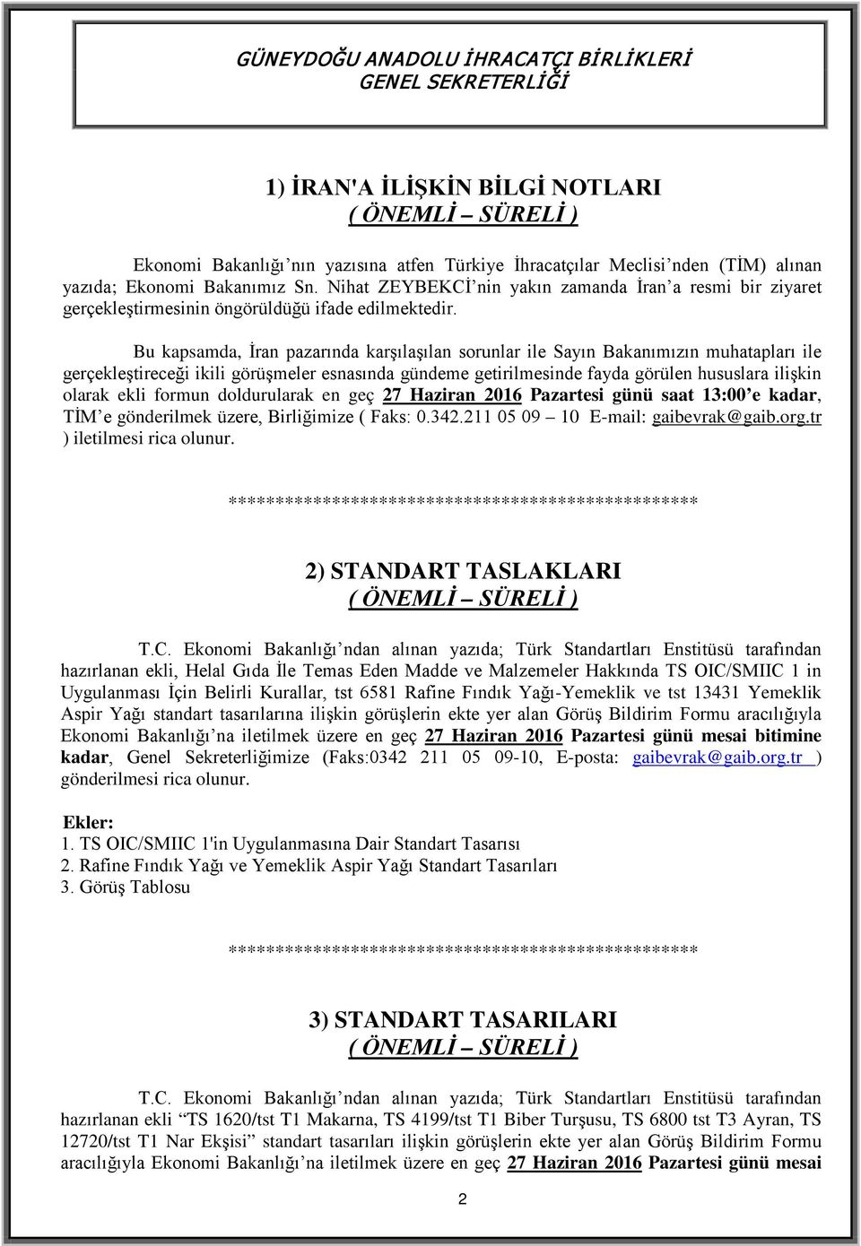 Bu kapsamda, İran pazarında karşılaşılan sorunlar ile Sayın Bakanımızın muhatapları ile gerçekleştireceği ikili görüşmeler esnasında gündeme getirilmesinde fayda görülen hususlara ilişkin olarak ekli