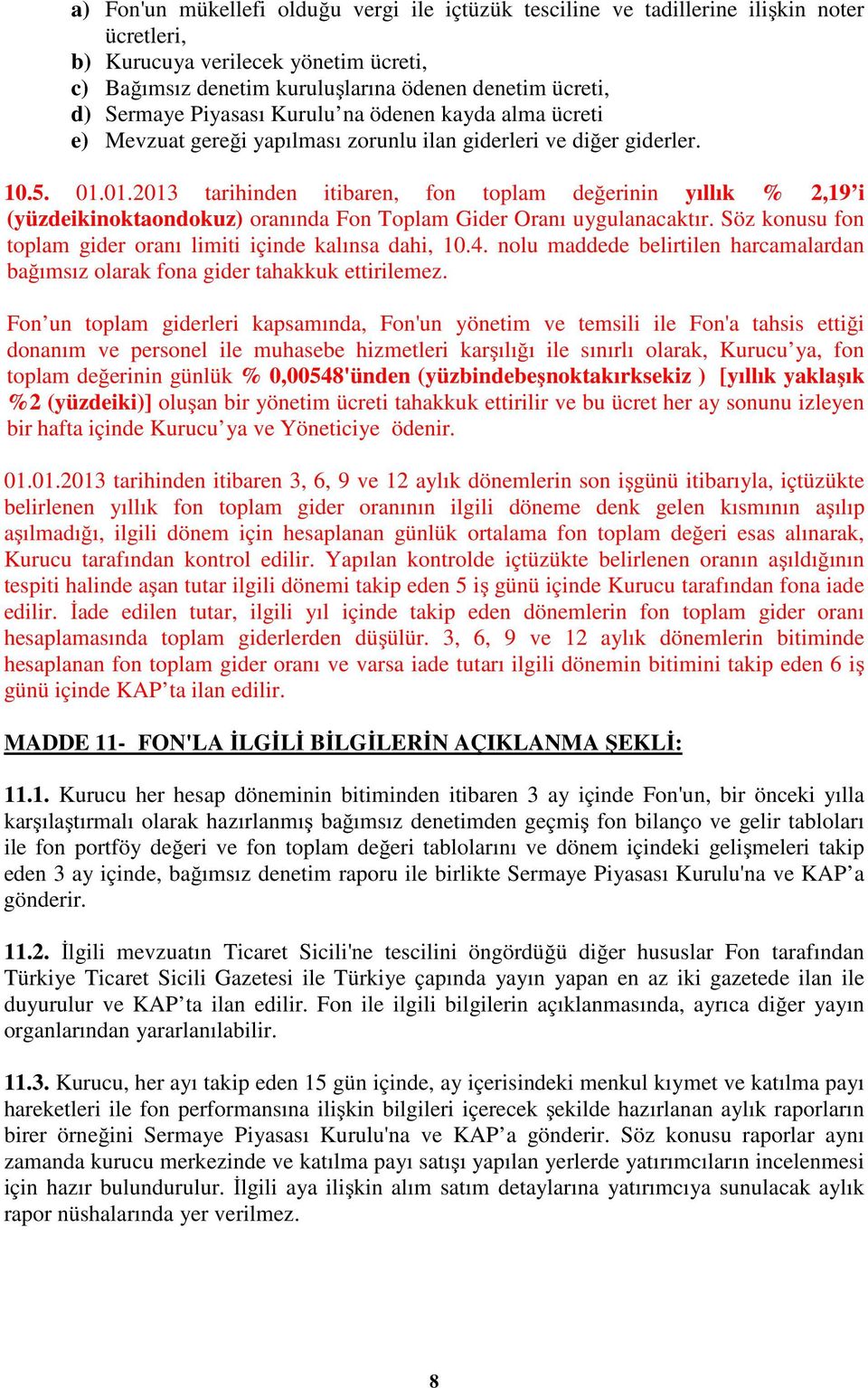 01.2013 tarihinden itibaren, fon toplam değerinin yıllık % 2,19 i (yüzdeikinoktaondokuz) oranında Fon Toplam Gider Oranı uygulanacaktır.