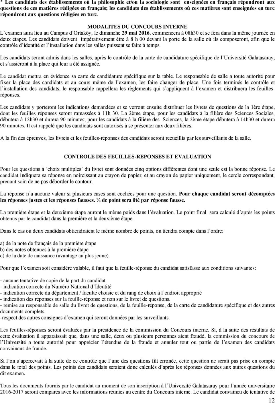 MODALITES DU CONCOURS INTERNE L examen aura lieu au Campus d Ortaköy, le dimanche 29 mai 2016, commencera à 08h30 et se fera dans la même journée en deux étapes.