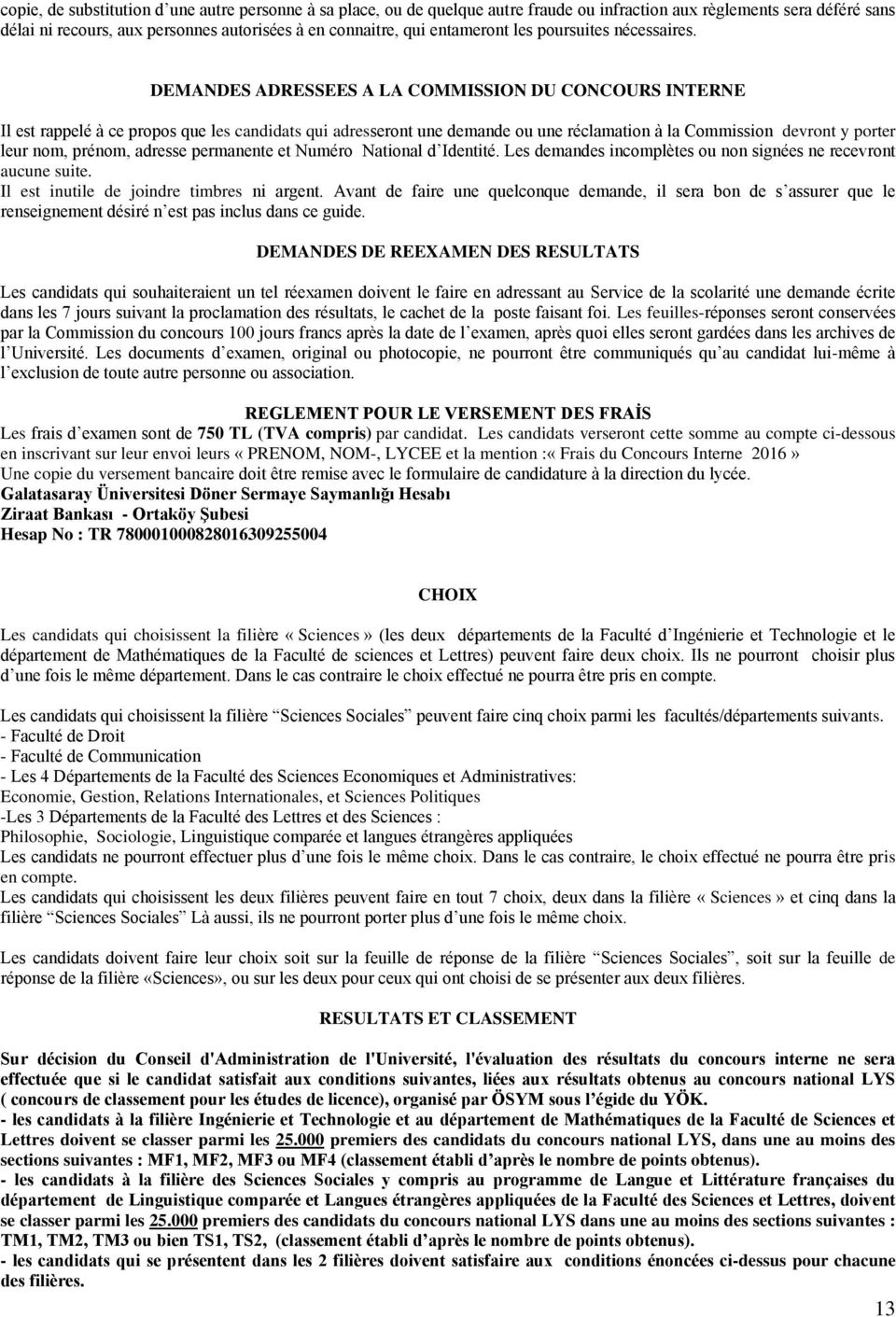 DEMANDES ADRESSEES A LA COMMISSION DU CONCOURS INTERNE Il est rappelé à ce propos que les candidats qui adresseront une demande ou une réclamation à la Commission devront y porter leur nom, prénom,