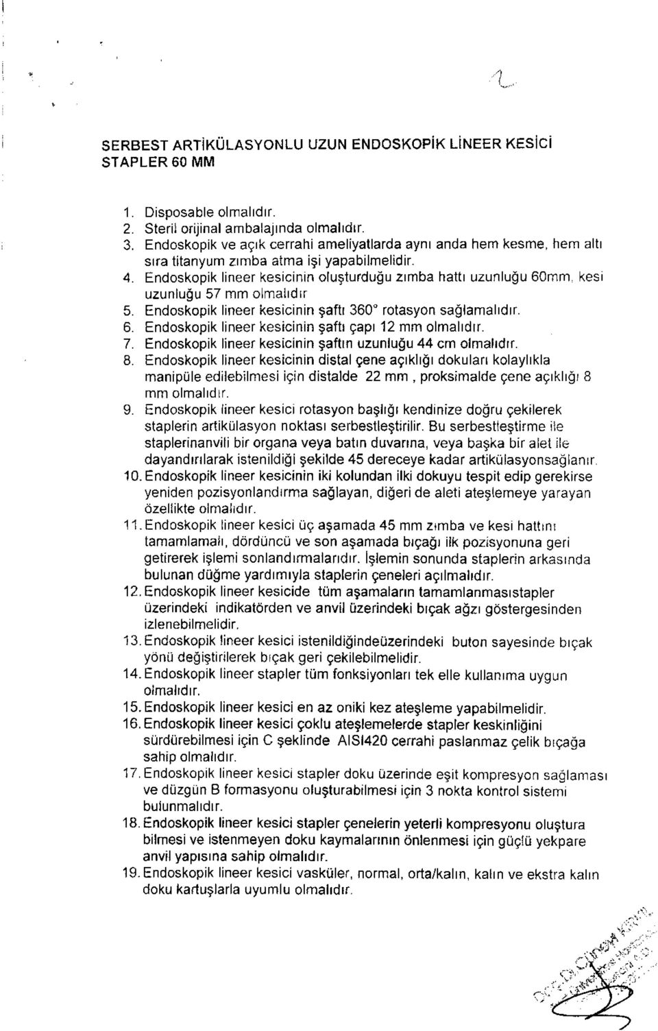 Endoskopik lineer kesicinrn olusturdudu zrmba hattr uzunluou 60mm kesr uzunlugu 57 mm olmalld lr 5. Endoskopik lineer kesicinin $aftr 360' rotasyon saolamalrdrr. 6. Endoskopik lineer kesrcinin gafh Qapr 12 mm olmalrdrr.