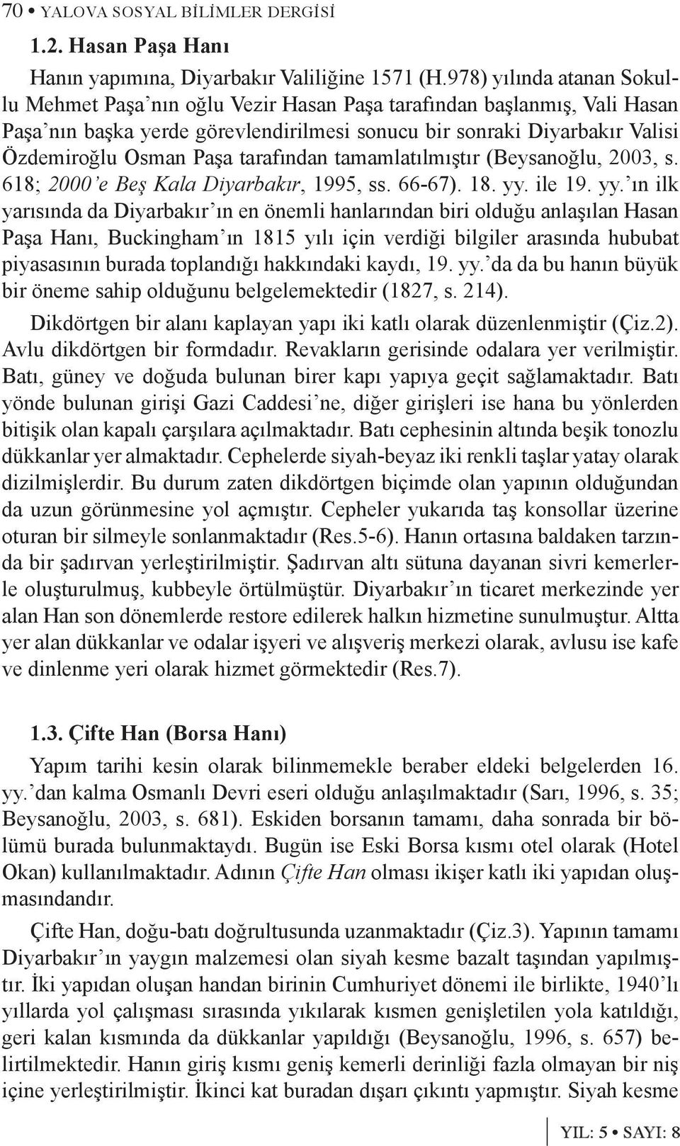tarafından tamamlatılmıştır (Beysanoğlu, 2003, s. 618; 2000 e Beş Kala Diyarbakır, 1995, ss. 66-67). 18. yy.
