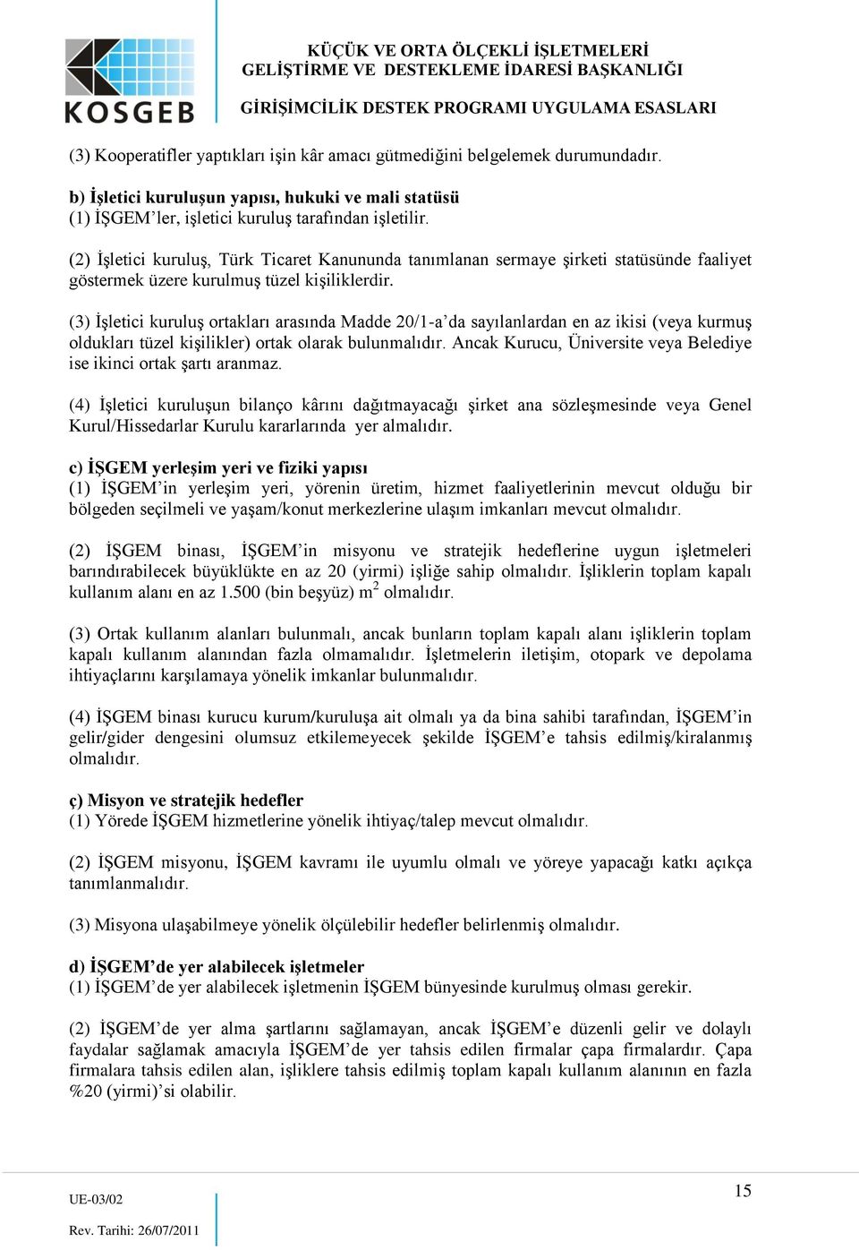 (3) İşletici kuruluş ortakları arasında Madde 20/1-a da sayılanlardan en az ikisi (veya kurmuş oldukları tüzel kişilikler) ortak olarak bulunmalıdır.