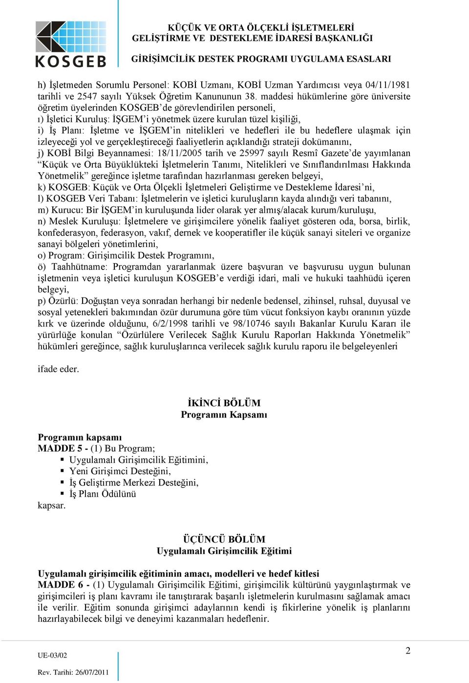 nitelikleri ve hedefleri ile bu hedeflere ulaşmak için izleyeceği yol ve gerçekleştireceği faaliyetlerin açıklandığı strateji dokümanını, j) KOBİ Bilgi Beyannamesi: 18/11/2005 tarih ve 25997 sayılı