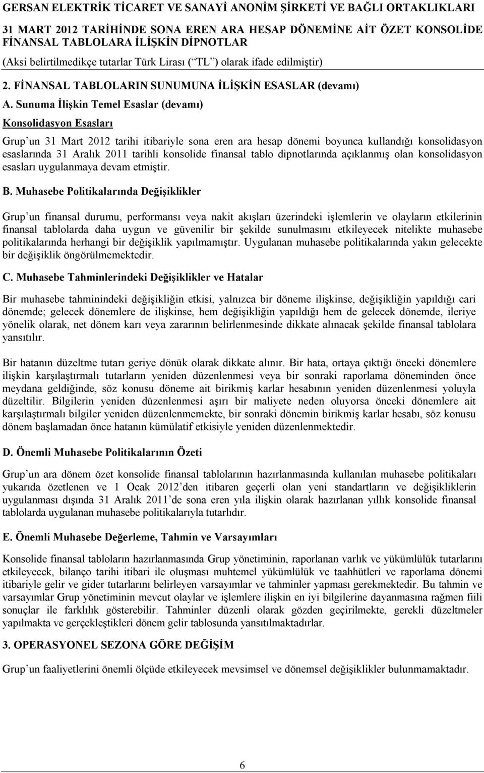 konsolide finansal tablo dipnotlarında açıklanmış olan konsolidasyon esasları uygulanmaya devam etmiştir. B.