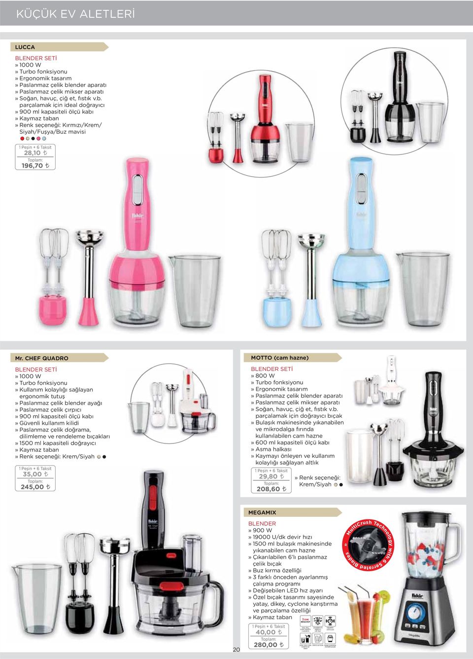 CHEF QUDRO LENDER SETİ» 1000 W» Turbo fonksiyonu» Kullanım kolaylığı sağlayan ergonomik tutuş» Paslanmaz çelik blender ayağı» Paslanmaz çelik çırpıcı» 900 ml kapasiteli ölçü kabı» Güvenli kullanım