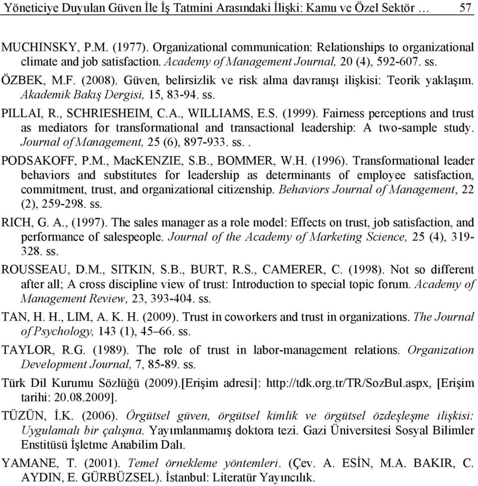 , SCHRIESHEIM, C.A., WILLIAMS, E.S. (1999). Fairness perceptions and trust as mediators for transformational and transactional leadership: A two-sample study. Journal of Management, 25 (6), 897-933.