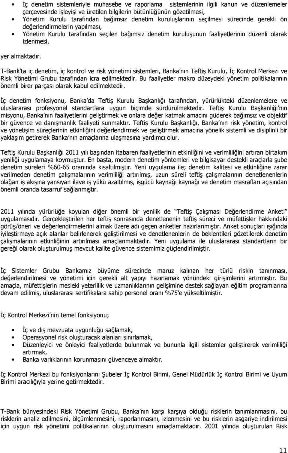 almaktadır. T-Bank ta iç denetim, iç kontrol ve risk yönetimi sistemleri, Banka nın Teftiş Kurulu, Đç Kontrol Merkezi ve Risk Yönetimi Grubu tarafından icra edilmektedir.