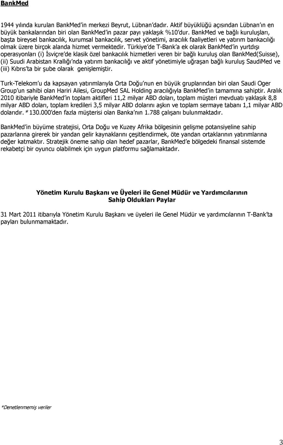 Türkiye de T-Bank a ek olarak BankMed in yurtdışı operasyonları (i) Đsviçre de klasik özel bankacılık hizmetleri veren bir bağlı kuruluş olan BankMed(Suisse), (ii) Suudi Arabistan Krallığı nda