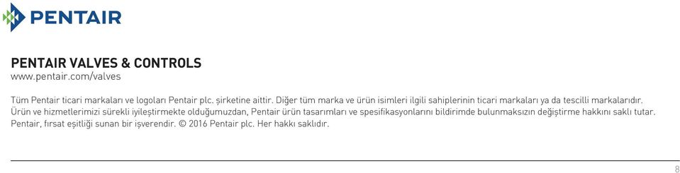 Ürün ve hizmetlerimizi sürekli iyileştirmekte olduğumuzdan, Pentair ürün tasarımları ve spesifikasyonlarını