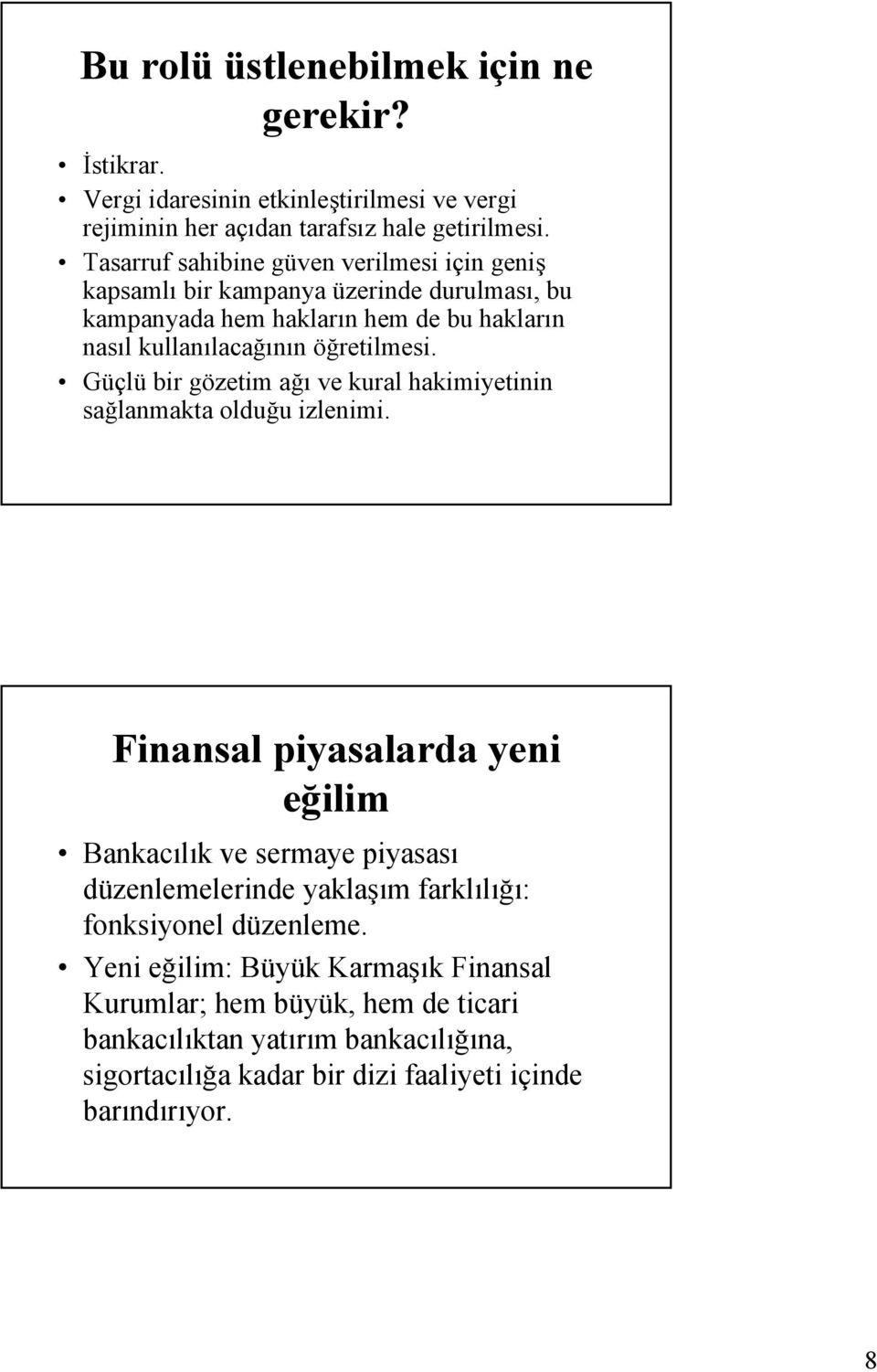 Güçlü bir gözetim ağı ve kural hakimiyetinin sağlanmakta olduğu izlenimi.