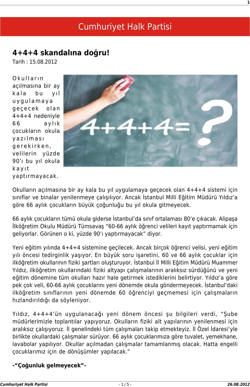 Okulların açılmasına bir ay kala bu yıl uygulamaya geçecek olan 4+4+4 sistemi için sınıflar ve binalar yenilenmeye çalışılıyor.