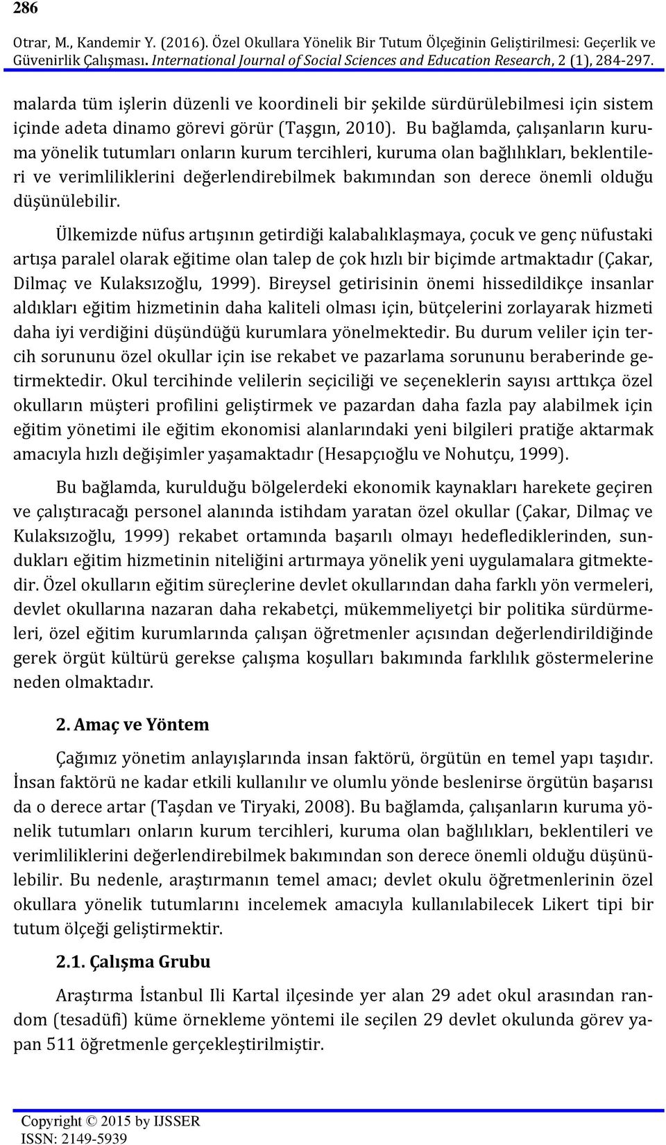 malarda tüm işlerin düzenli ve koordineli bir şekilde sürdürülebilmesi için sistem içinde adeta dinamo görevi görür (Taşgın, 2010).