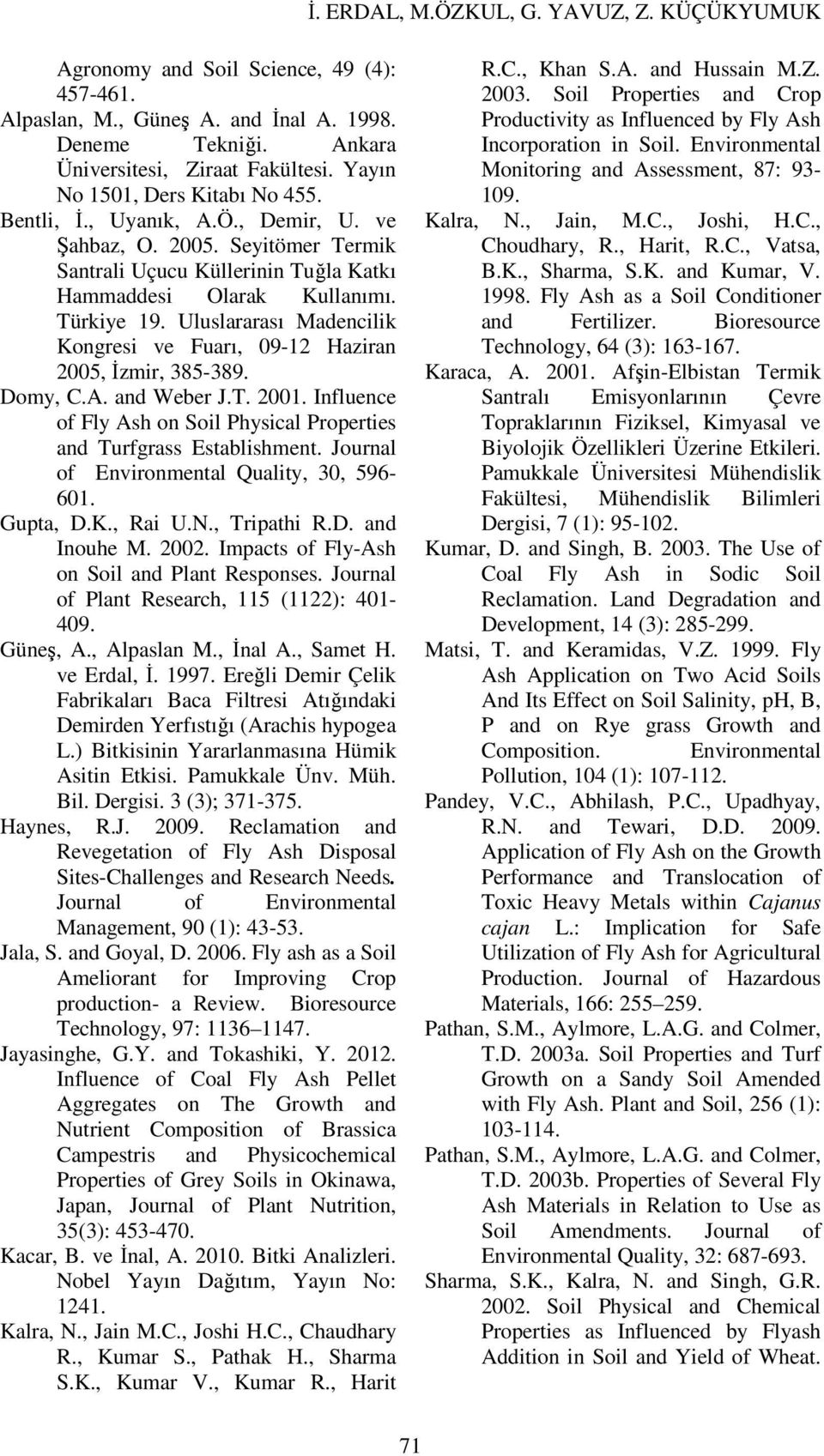 Uluslararası Madencilik Kongresi ve Fuarı, 09-12 Haziran 2005, İzmir, 385-389. Domy, C.A. and Weber J.T. 2001. Influence of Fly Ash on Soil Physical Properties and Turfgrass Establishment.