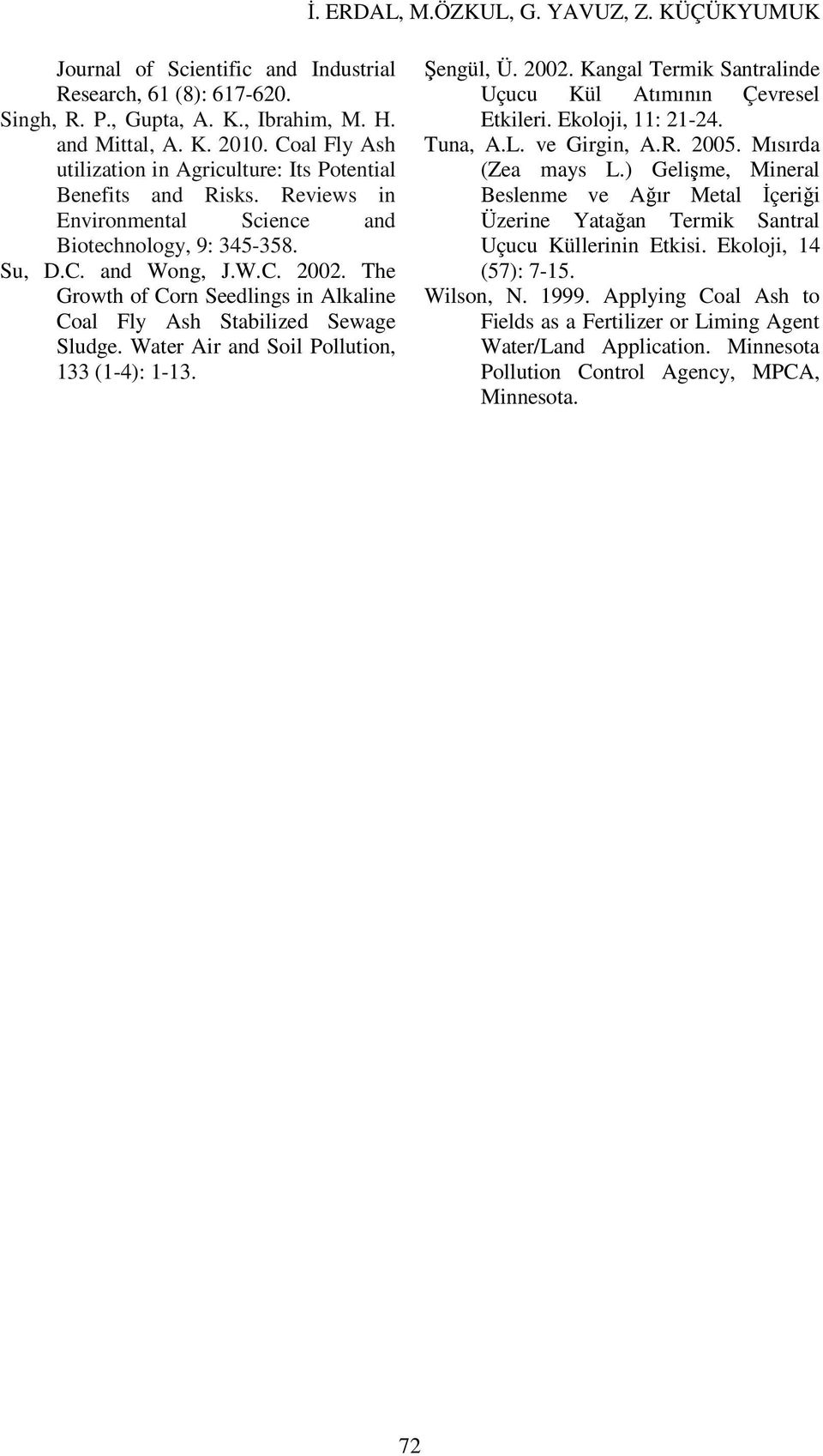 The Growth of Corn Seedlings in Alkaline Coal Fly Ash Stabilized Sewage Sludge. Water Air and Soil Pollution, 133 (1-4): 1-13. Şengül, Ü. 2002.