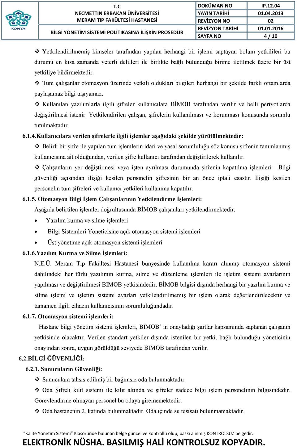 Kullanılan yazılımlarla ilgili şifreler kullanıcılara BİMOB tarafından verilir ve belli periyotlarda değiştirilmesi istenir.