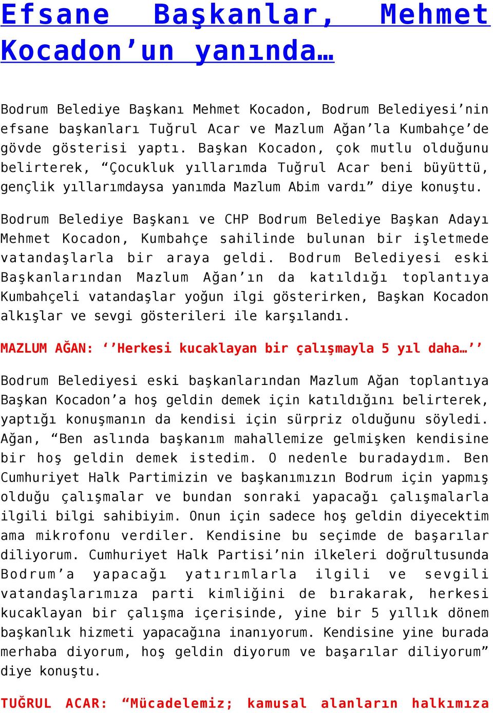 Bodrum Belediye Başkanı ve CHP Bodrum Belediye Başkan Adayı Mehmet Kocadon, Kumbahçe sahilinde bulunan bir işletmede vatandaşlarla bir araya geldi.