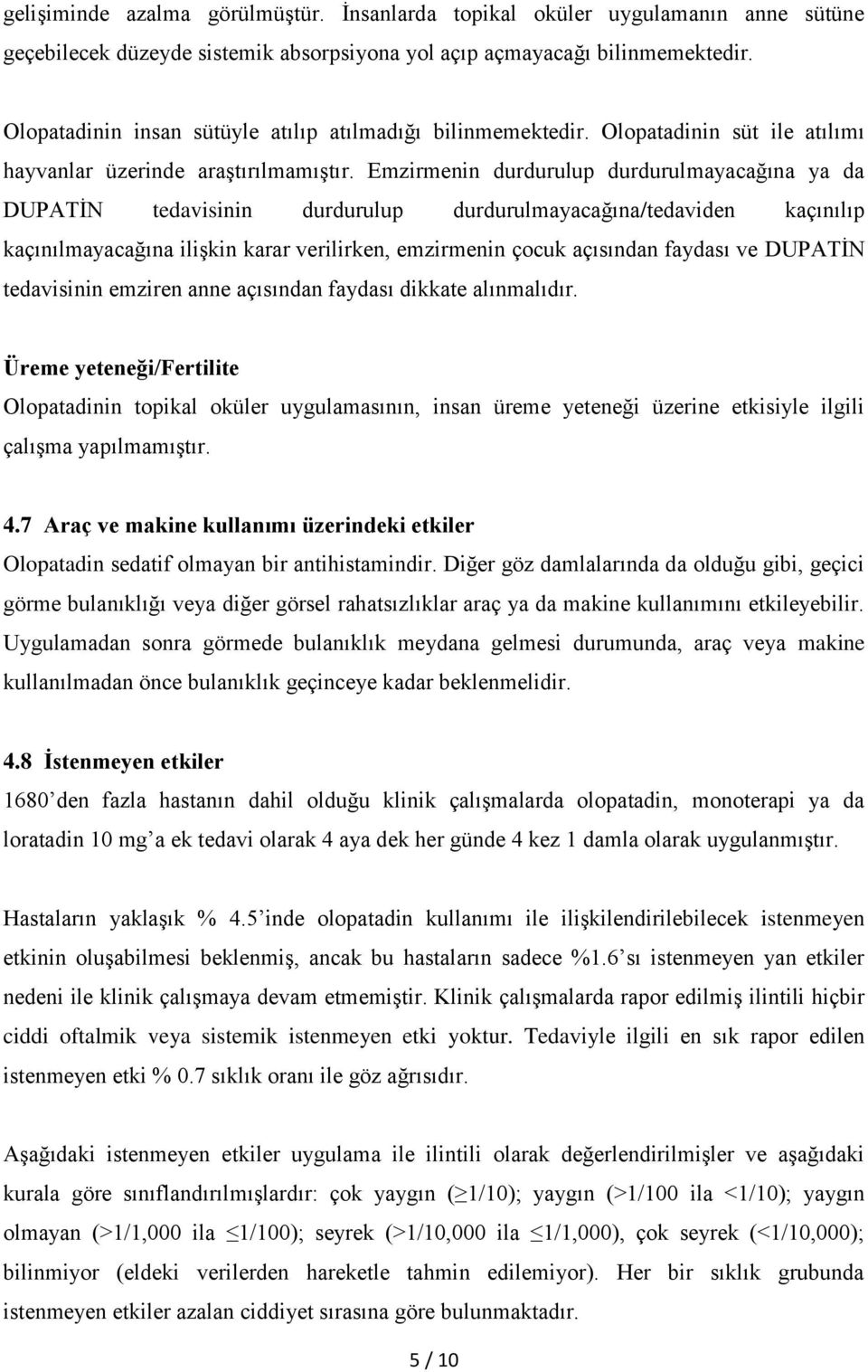 Emzirmenin durdurulup durdurulmayacağına ya da DUPATİN tedavisinin durdurulup durdurulmayacağına/tedaviden kaçınılıp kaçınılmayacağına ilişkin karar verilirken, emzirmenin çocuk açısından faydası ve