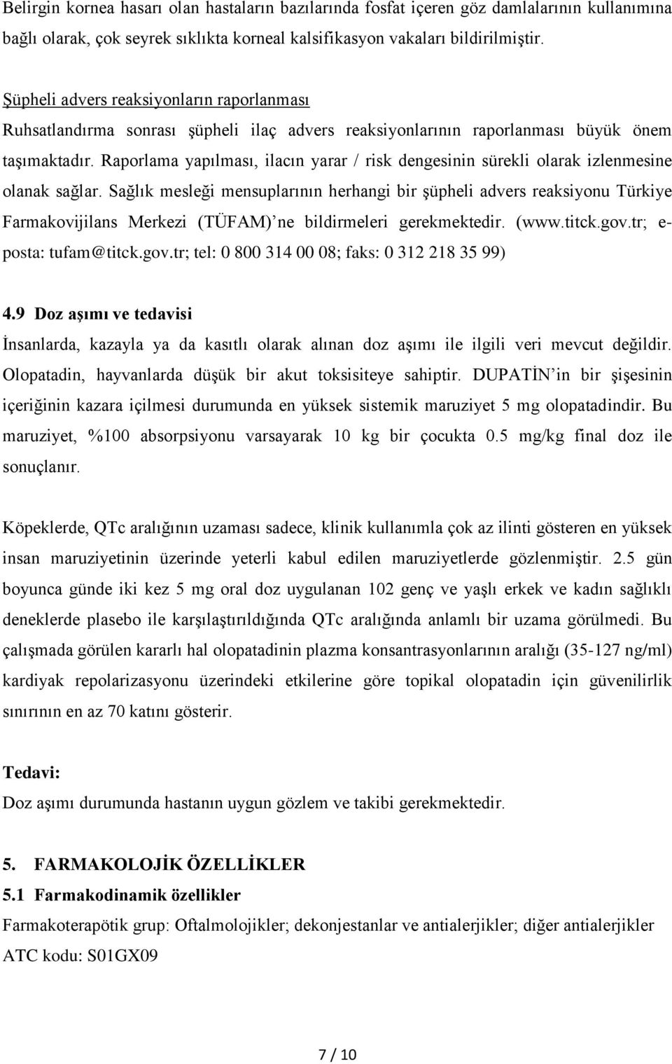 Raporlama yapılması, ilacın yarar / risk dengesinin sürekli olarak izlenmesine olanak sağlar.