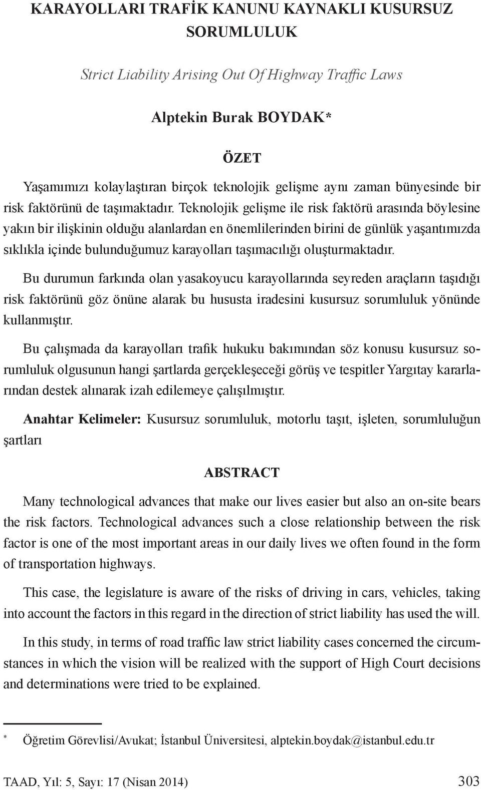 Teknolojik gelişme ile risk faktörü arasında böylesine yakın bir ilişkinin olduğu alanlardan en önemlilerinden birini de günlük yaşantımızda sıklıkla içinde bulunduğumuz karayolları taşımacılığı