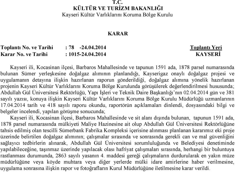 2014 Kayseri ili, Kocasinan ilçesi, Barbaros Mahallesinde ve tapunun 1591 ada, 1878 parsel numarasında bulunan Sümer yerleşkesine doğalgaz alımının planlandığı, Kayseri gaz onaylı doğalgaz projesi ve