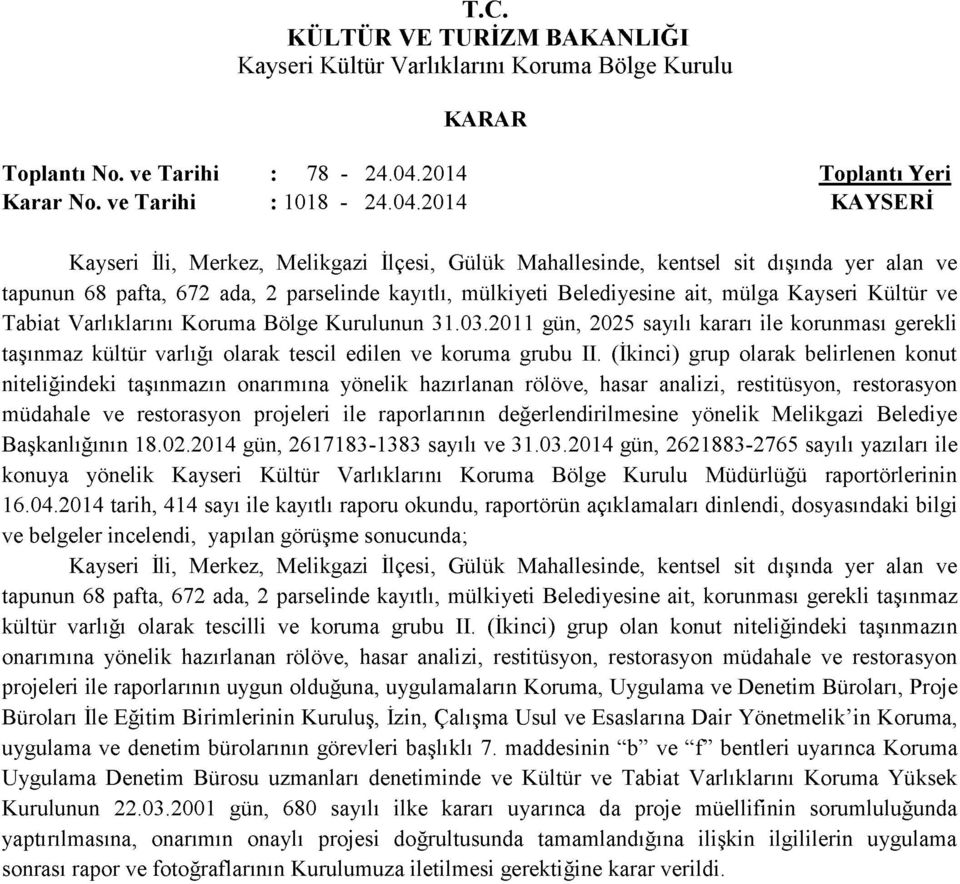 2014 Kayseri İli, Merkez, Melikgazi İlçesi, Gülük Mahallesinde, kentsel sit dışında yer alan ve tapunun 68 pafta, 672 ada, 2 parselinde kayıtlı, mülkiyeti Belediyesine ait, mülga Kayseri Kültür ve