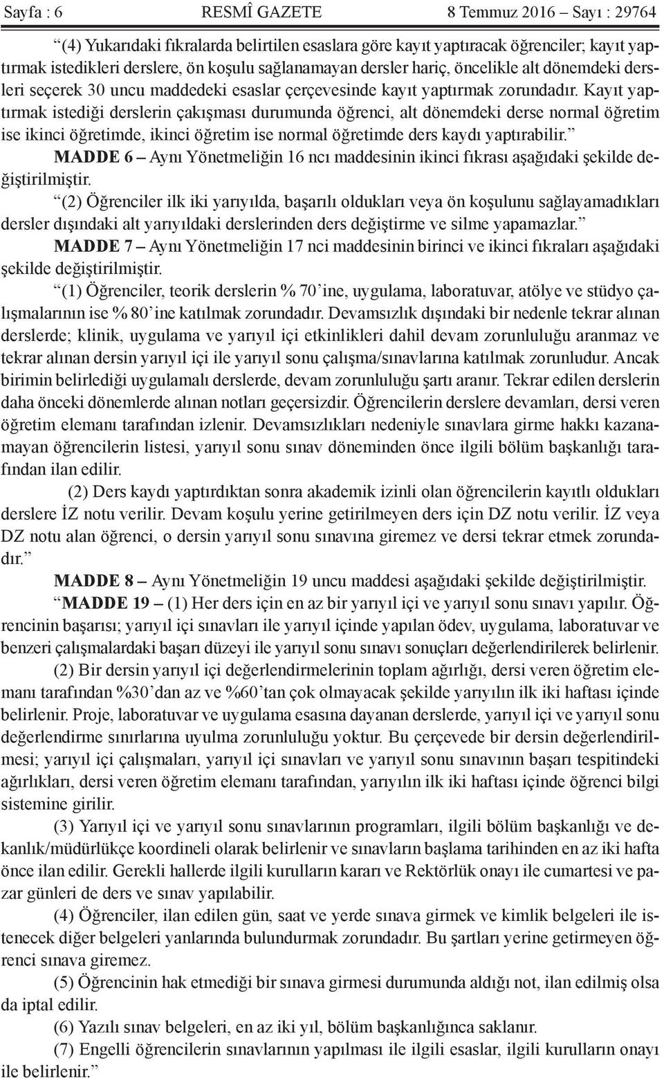 Kayıt yaptırmak istediği derslerin çakışması durumunda öğrenci, alt dönemdeki derse normal öğretim ise ikinci öğretimde, ikinci öğretim ise normal öğretimde ders kaydı yaptırabilir.