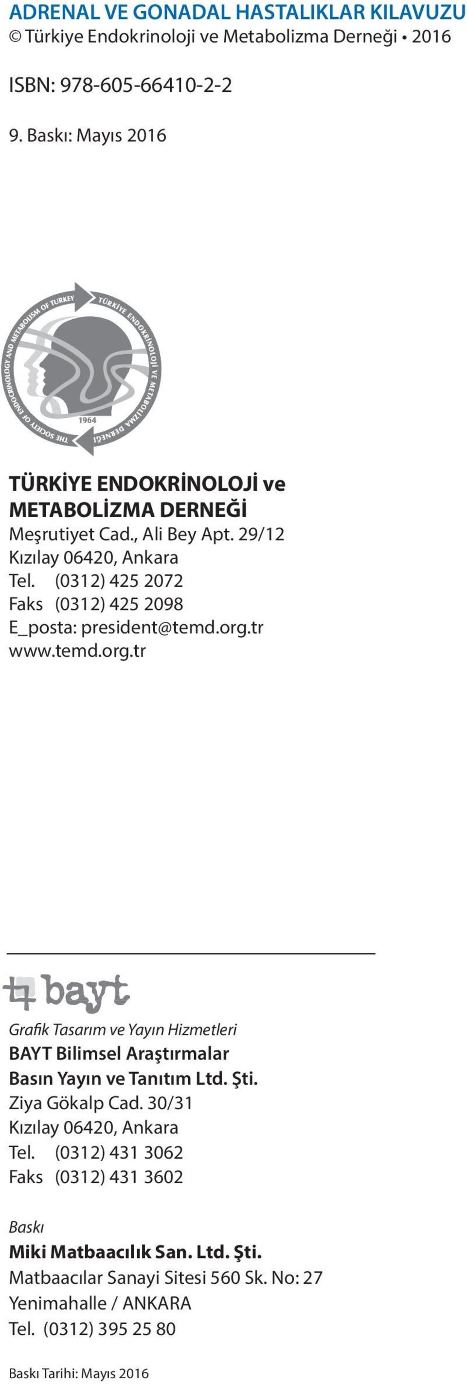 (0312) 425 2072 Faks (0312) 425 2098 E_posta: president@temd.org.tr www.temd.org.tr Grafik Tasarım ve Yayın Hizmetleri BAYT Bilimsel Araştırmalar Basın Yayın ve Tanıtım Ltd.