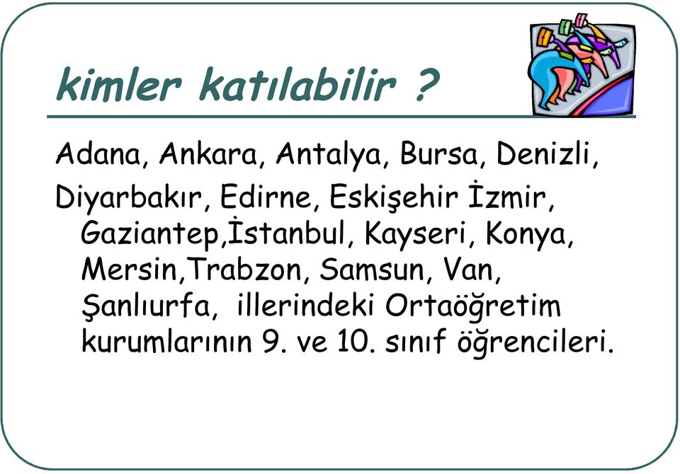 Eskişehir İzmir, Gaziantep,İstanbul, Kayseri, Konya,