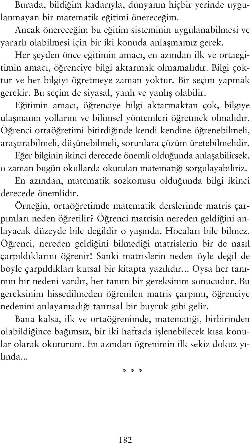 Her fleyden önce e itimin amac, en az ndan ilk ve ortae itimin amac, ö renciye bilgi aktarmak olmamal d r. Bilgi çoktur ve her bilgiyi ö retmeye zaman yoktur. Bir seçim yapmak gerekir.