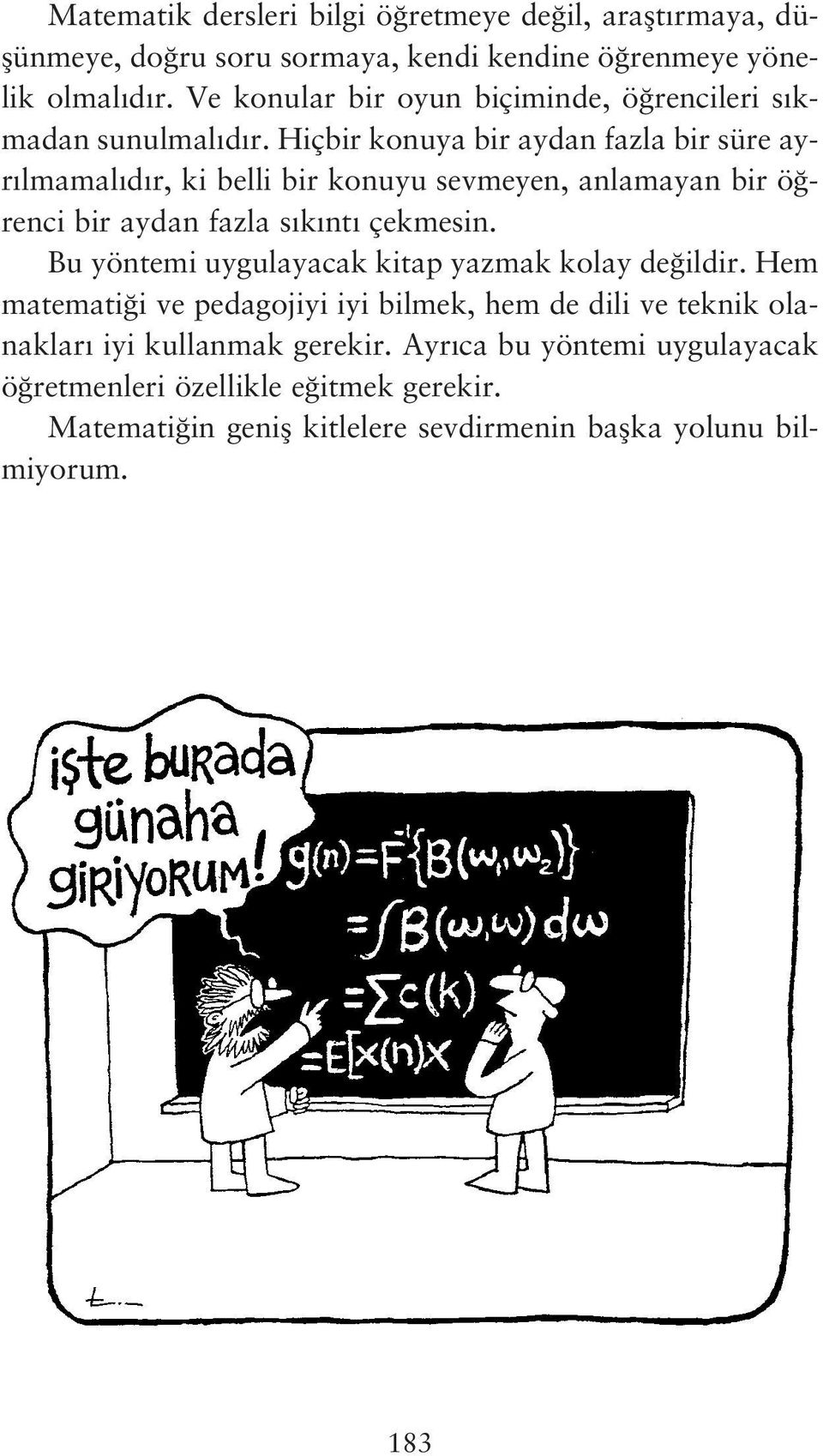 Hiçbir konuya bir aydan fazla bir süre ayr lmamal d r, ki belli bir konuyu sevmeyen, anlamayan bir ö renci bir aydan fazla s k nt çekmesin.