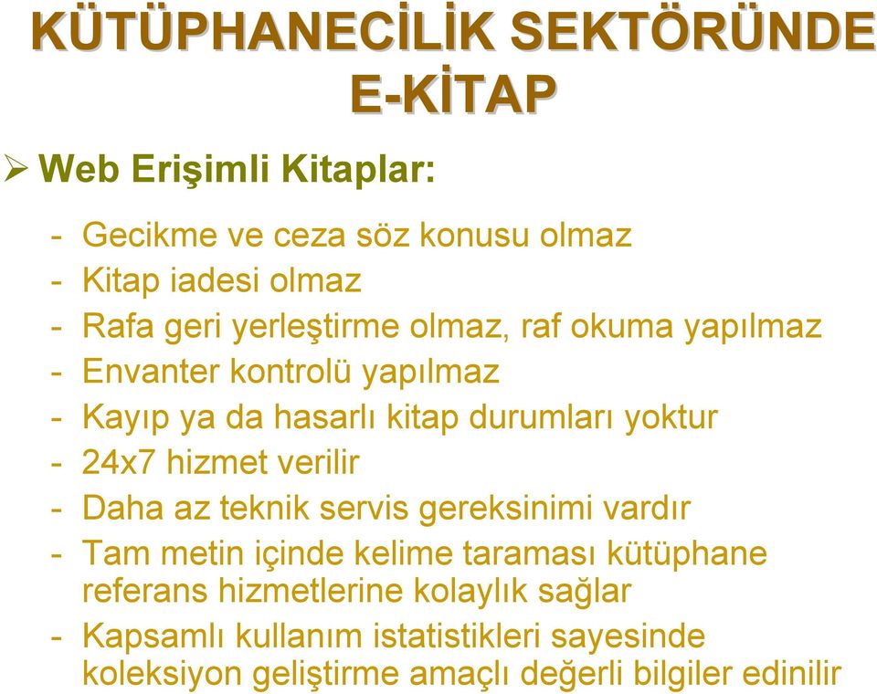 24x7 hizmet verilir - Daha az teknik servis gereksinimi vardır - Tam metin içinde kelime taraması kütüphane referans