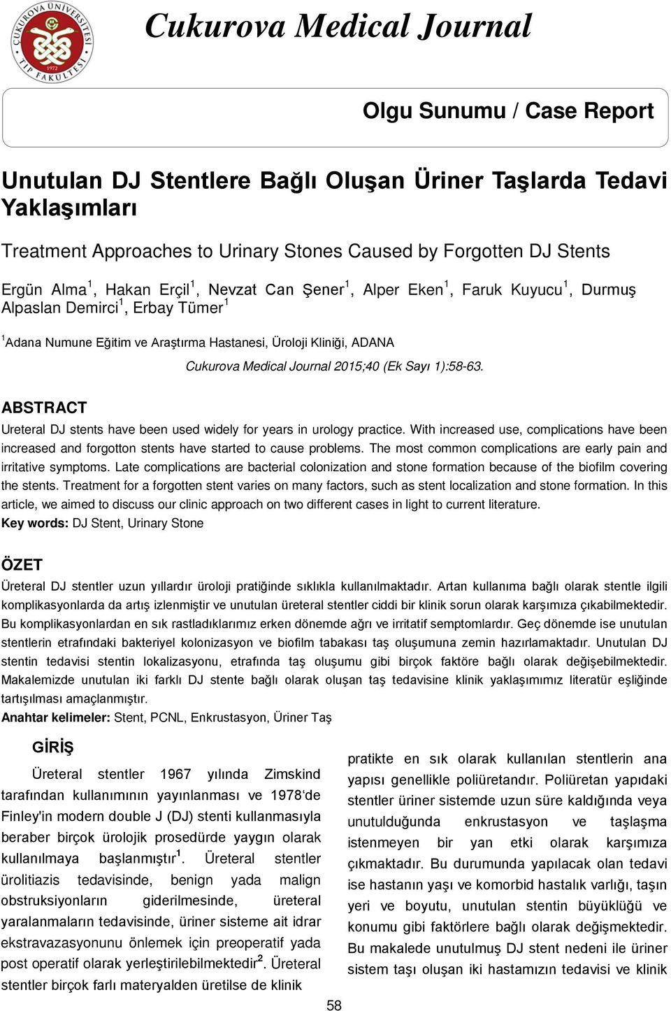 Journal 2015;40 (Ek Sayı 1):58-63. ABSTRACT Ureteral DJ stents have been used widely for years in urology practice.
