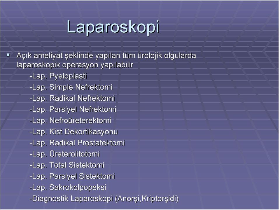 Nefroüreterektomi reterektomi -Lap. Kist Dekortikasyonu -Lap. Radikal Prostatektomi -Lap.