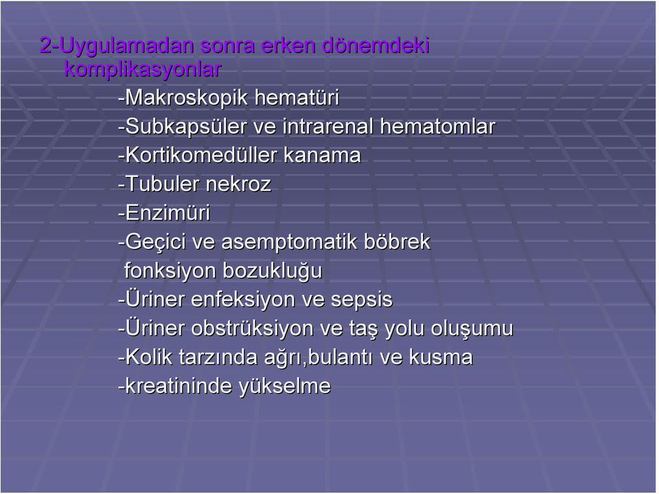 asemptomatik böbrek brek fonksiyon bozukluğu -Üriner enfeksiyon ve sepsis -Üriner