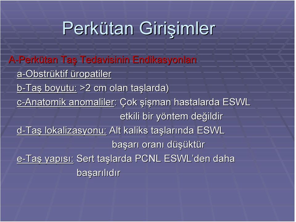 hastalarda ESWL etkili bir yöntem y değildir d-taş lokalizasyonu: Alt kaliks taşlar