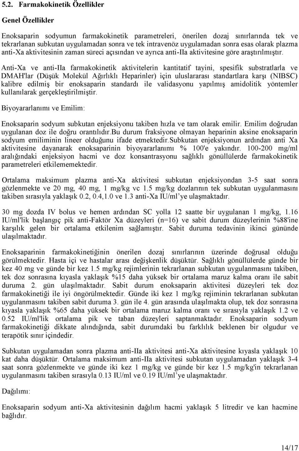 Anti-Xa ve anti-iia farmakokinetik aktivitelerin kantitatif tayini, spesifik substratlarla ve DMAH'lar (Düşük Molekül Ağırlıklı Heparinler) için uluslararası standartlara karşı (NIBSC) kalibre