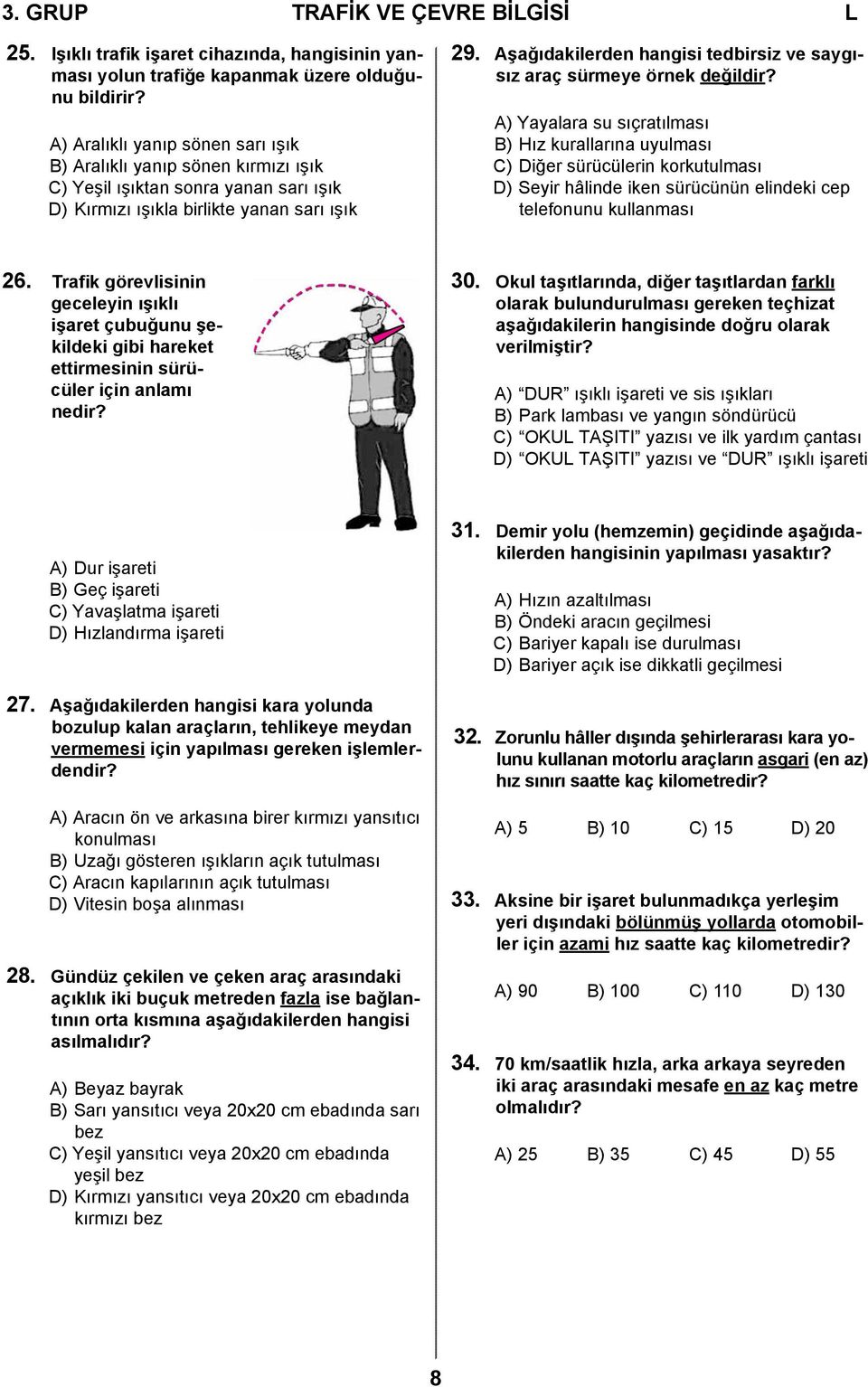 Aşağıdakilerden hangisi tedbirsiz ve saygısız araç sürmeye örnek değildir?