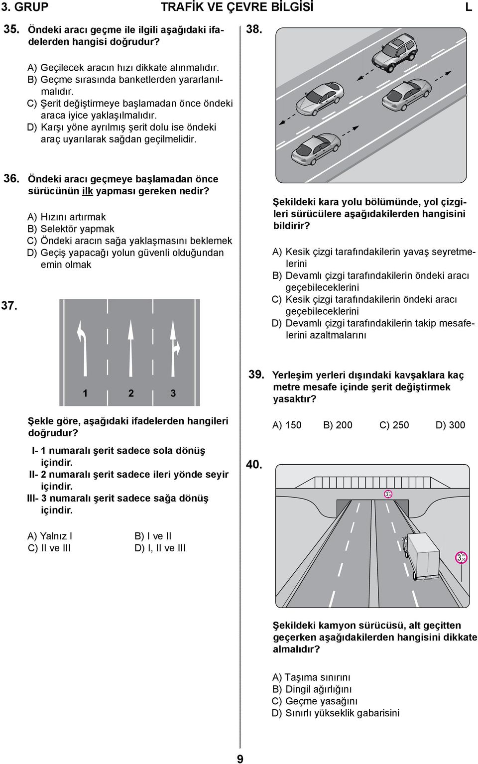 Öndeki aracı geçmeye başlamadan önce sürücünün ilk yapması gereken nedir? 37.