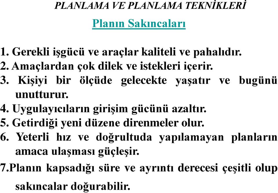 Uygulayıcıların girişim gücünü azaltır. 5. Getirdiği yeni düzene direnmeler olur. 6.