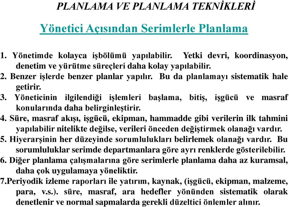 Süre, masraf akışı, işgücü, ekipman, hammadde gibi verilerin ilk tahmini yapılabilir nitelikte değilse, verileri önceden değiştirmek olanağı vardır. 5.