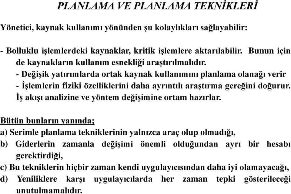 - Değişik yatırımlarda ortak kaynak kullanımını planlama olanağı verir - İşlemlerin fiziki özelliklerini daha ayrıntılı araştırma gereğini doğurur.